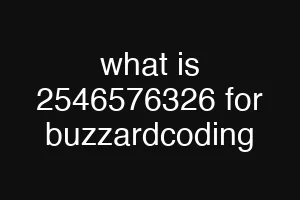 what is 2546576326 for buzzardcoding